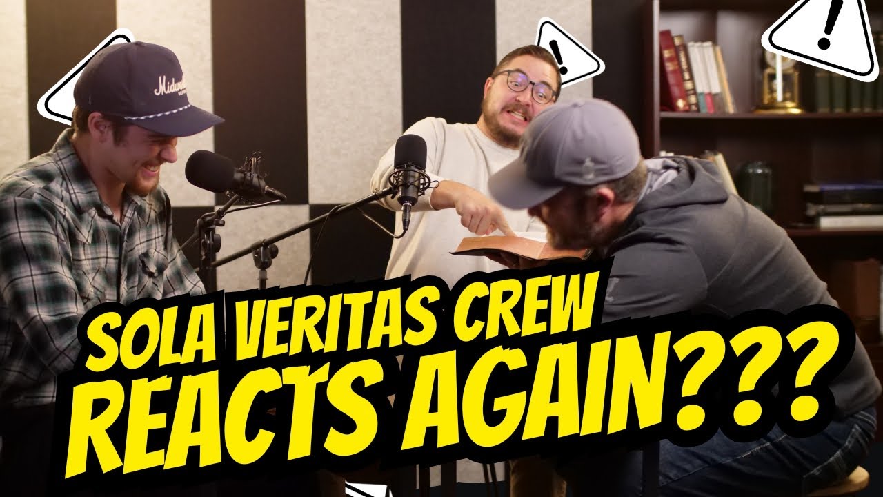 Bonus Episode: Sola Veritas Reacts....Again?!?!?