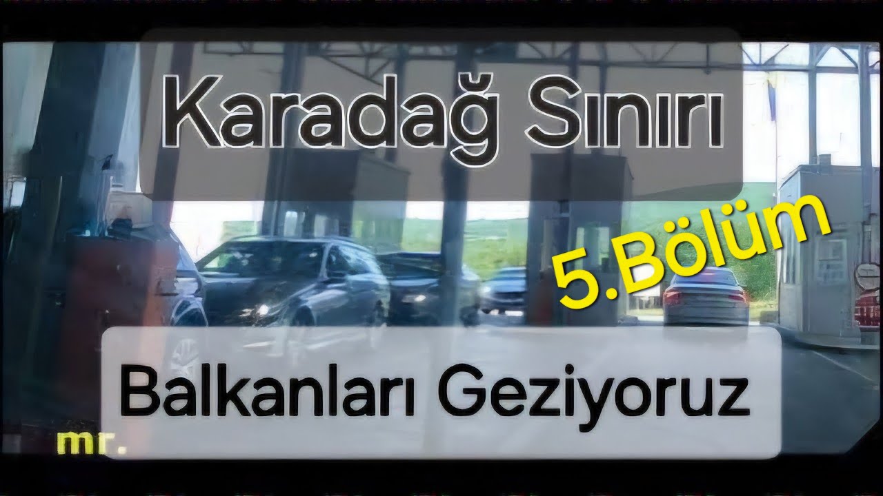 Balkanları Geziyoruz. 5. Bölüm Karadağ Sınırı
