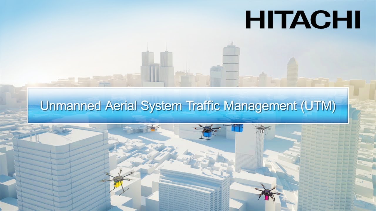 Drone Solution for Unmanned Aerial System Traffic Management - Hitachi