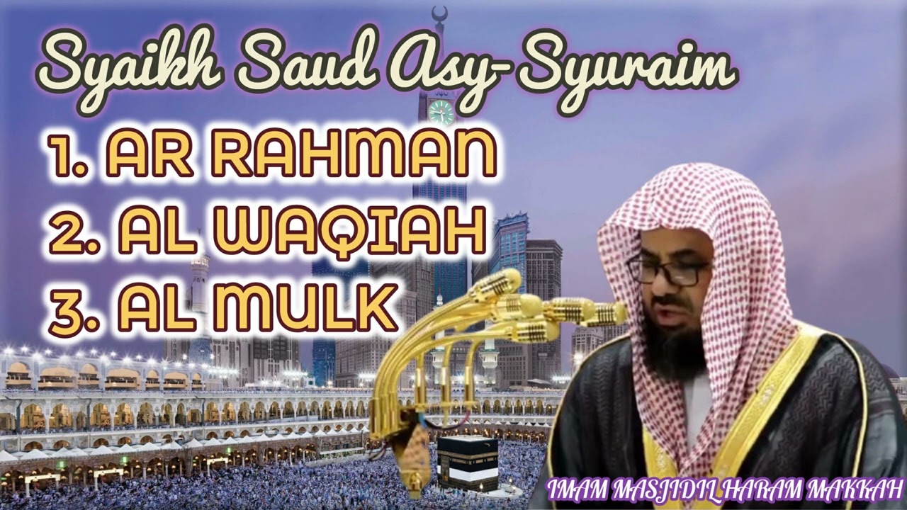 AR RAHMAN | AL WAQIAH | AL MULK - SYAIKH SYURAIM IMAM MASJIDIL HARAM