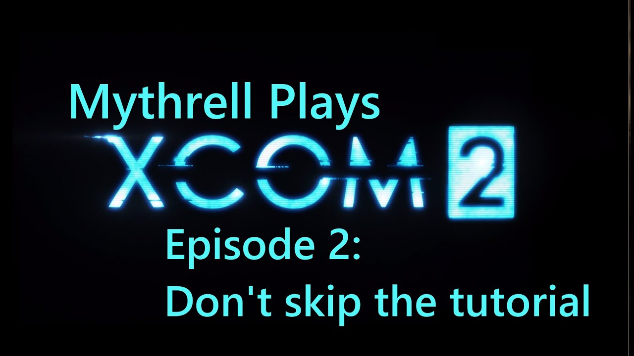 LP: XCOM 2 - Ep. 2 - Don't Skip the Tutorial [Blind]