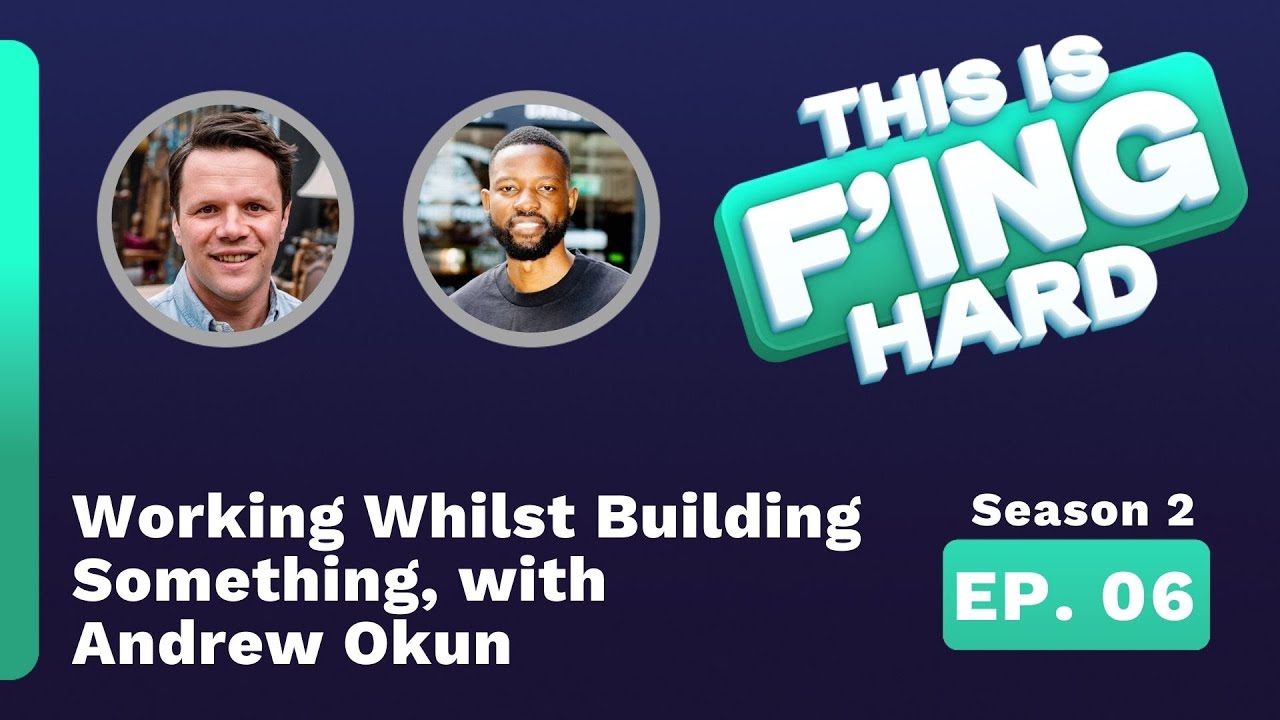 Working Whilst Building Something, with Andrew Okun - This is F'ing Hard
