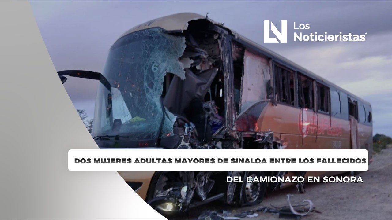 Dos mujeres adultas mayores de Sinaloa entre los fallecidos del camionazo en Sonora