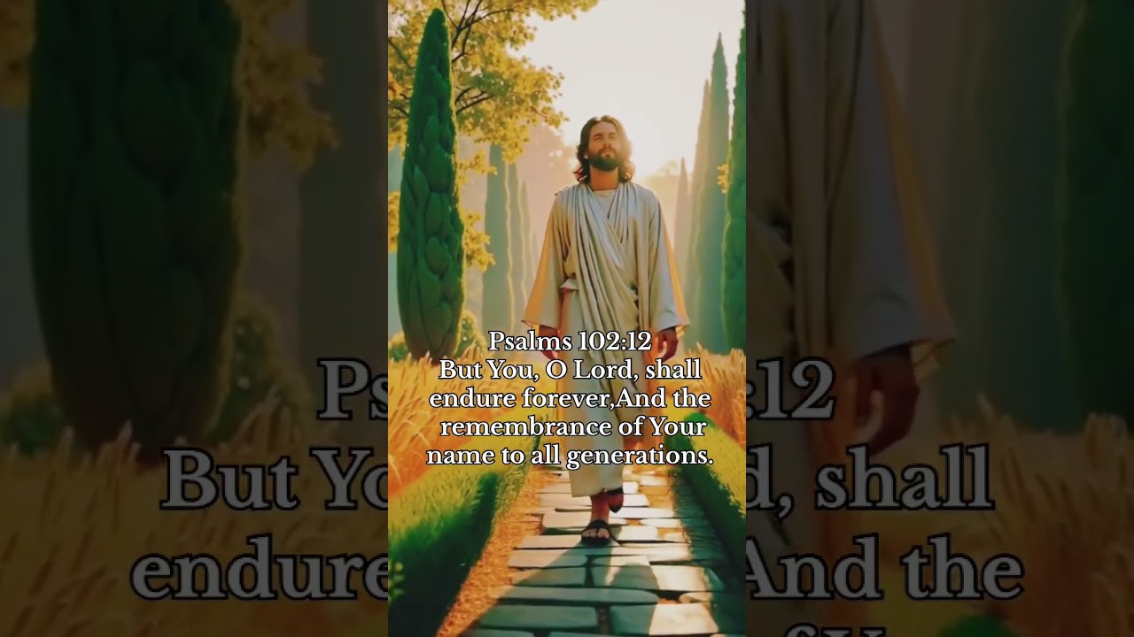 But you,O Lord,Shall endure forever, and the remembrance of you name to all generations.