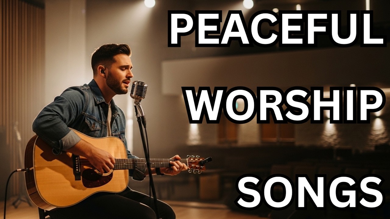 Best Christian Worship Songs For Anxiety and Stress | Find Peace In His Presence