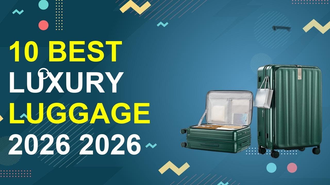 10 Best Luxury Luggage 2026 2026 | Top Luxury Luggage 2026
