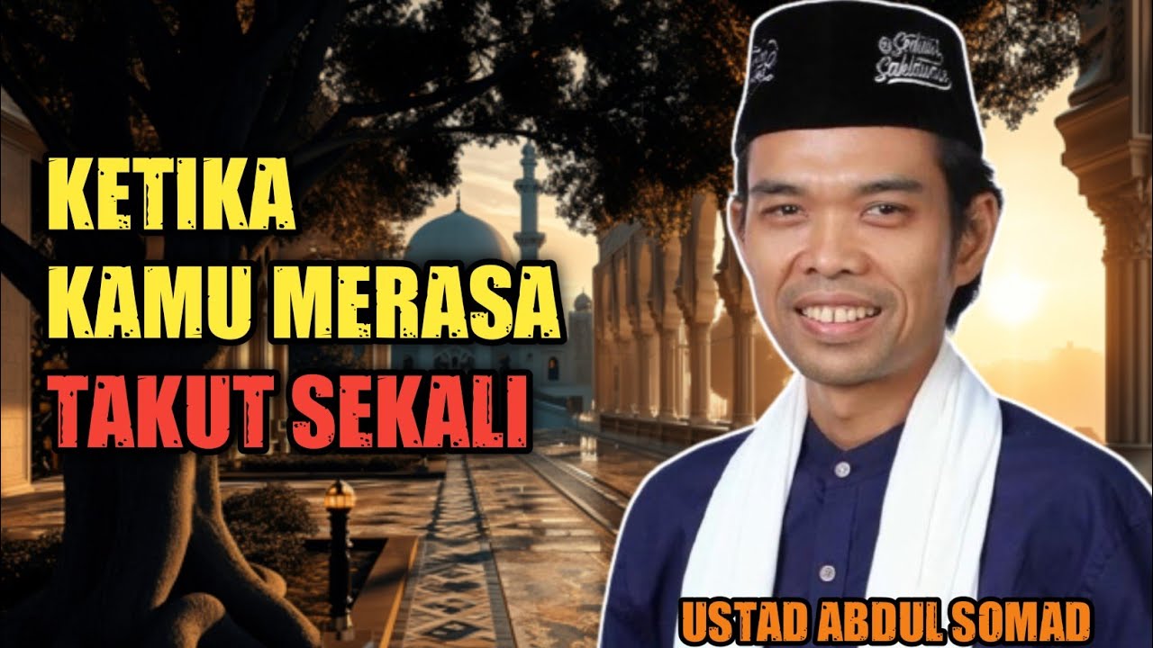 Ustad Abdul Somad : Ketika Kamu Merasa Takut