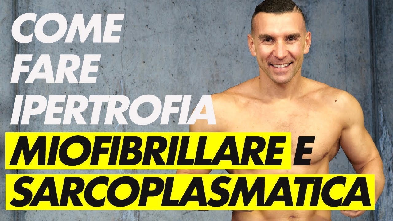 Ipertrofia Miofibrillare e Sarcoplasmatica | Come si fanno?