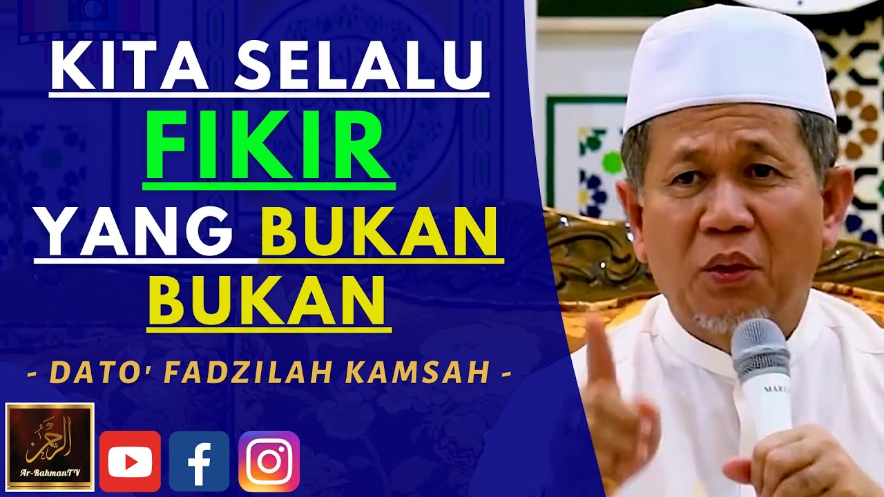Dato' Fadzilah Kamsah - KITA SELALU FIKIR YANG BUKAN-BUKAN