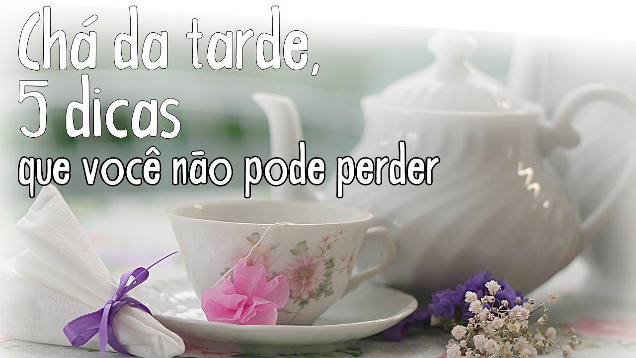 Chá da tarde, 5 dicas que você não pode perder