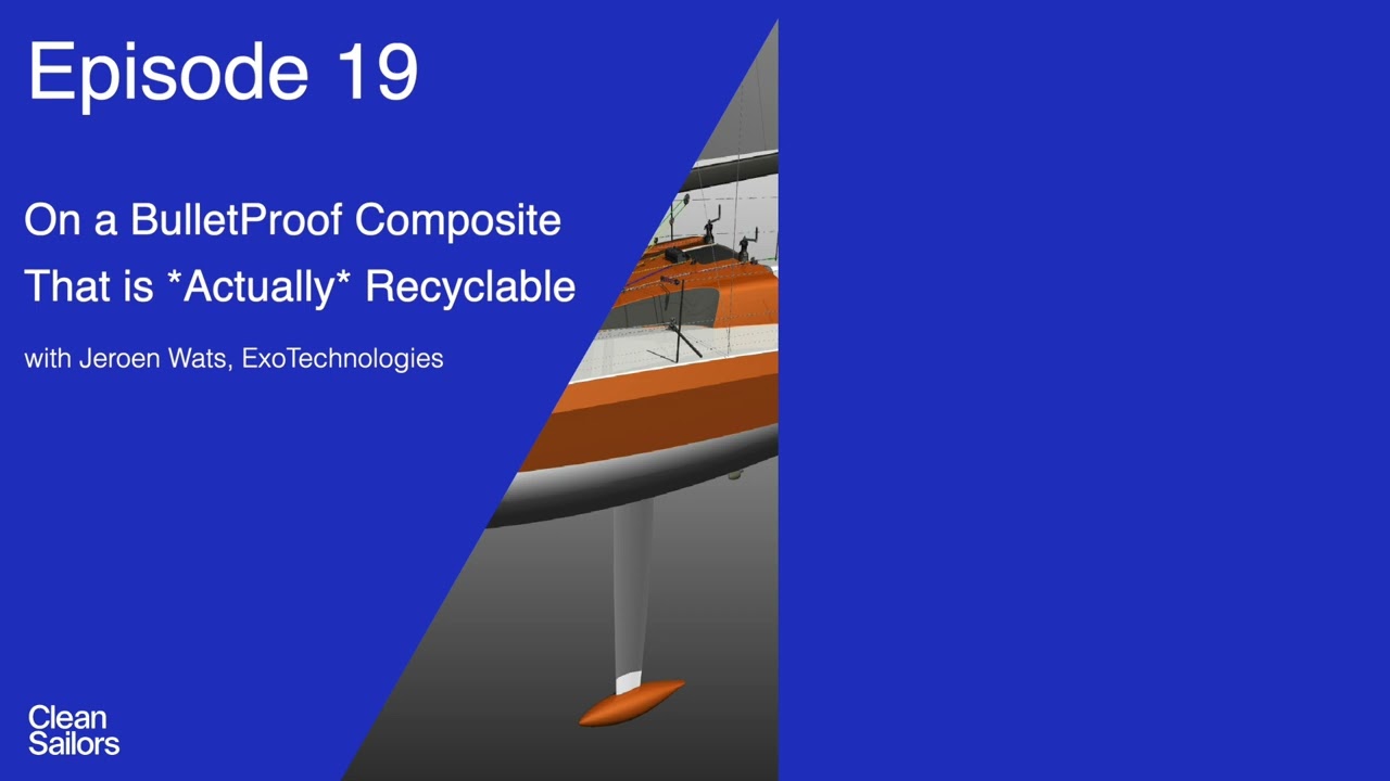 A Bullet-Proof Composite That's *Actually* Recyclable - Jeroen Watts | Clean Sailors Podcast, Ep 19