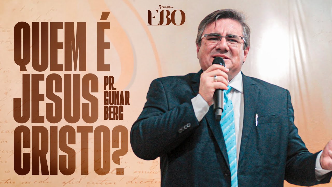 PR. GUNAR BERG -  VOCÊ REALMENTE CONHECE JESUS CRISTO? I 5ªEBO AD SEARA