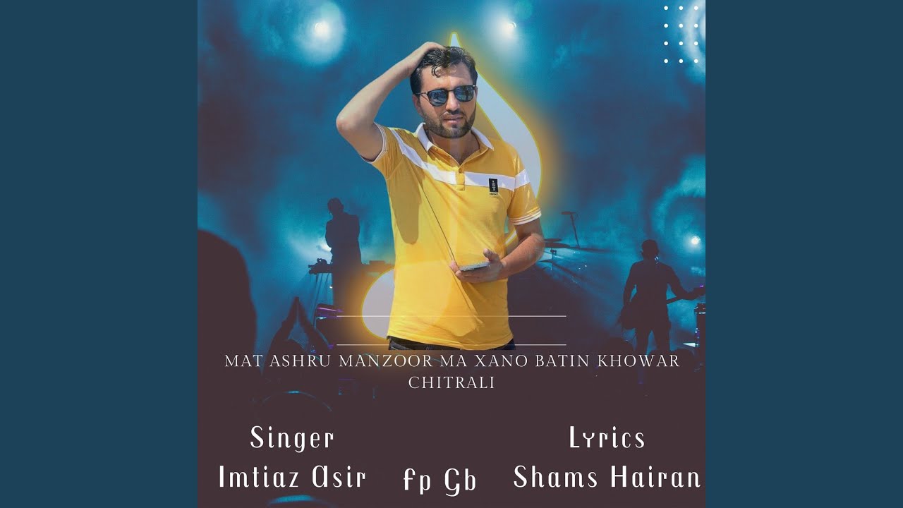 Mat Ashru Manzoor Ma Xano Batin Khowar Chitrali