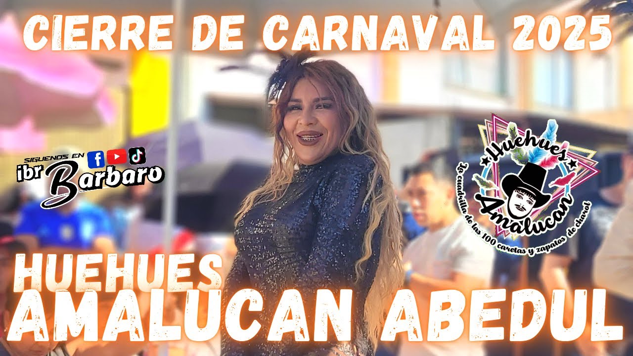 AMALUCAN ABEDUL CIERRE DE CARNAVAL 2025