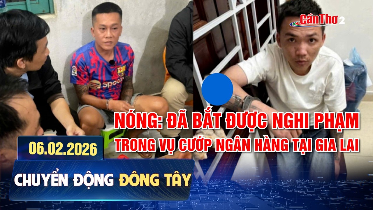 Nóng: Đã bắt được nghi phạm trong vụ cướp ngân hàng tại Gia Lai | Chuyển động Đông Tây 06.02.2026