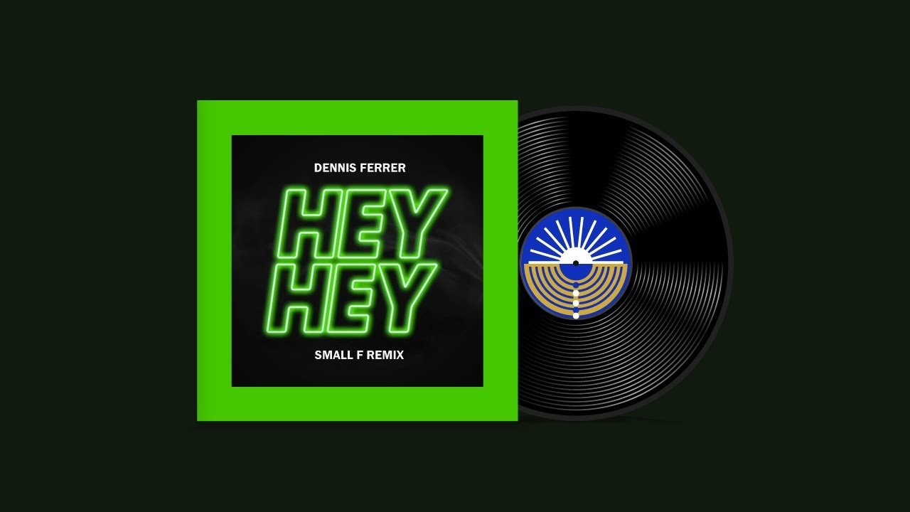 Dennis Ferrer - Hey Hey (SMALL F Remix)