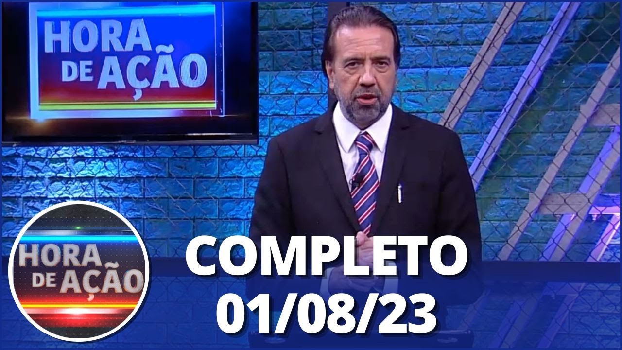 Hora de Ação (01/08/23) | Completo