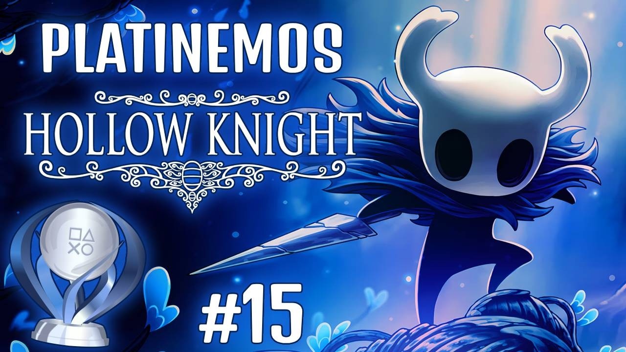 COMO CONSEGUIR EL PLATINO DE HOLLOW KNIGHT PASO A PASO | EPISODIO 15