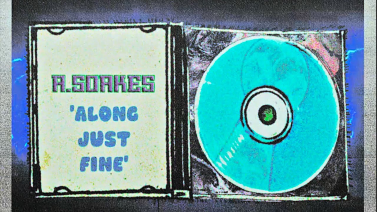 A.SOAKES - ALONG JUST FINE (lyrics)