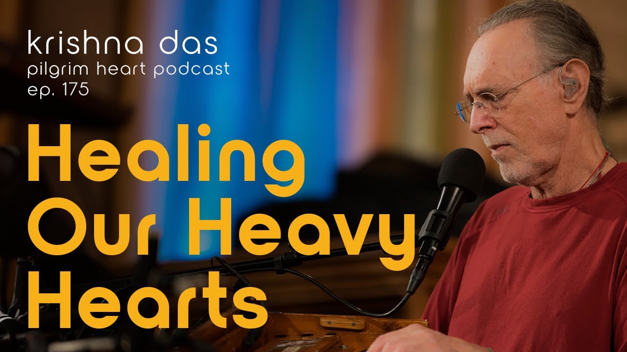 Krishna Das on Healing Our Heavy Hearts with Spiritual Practice – Pilgrim Heart Podcast Ep. 175