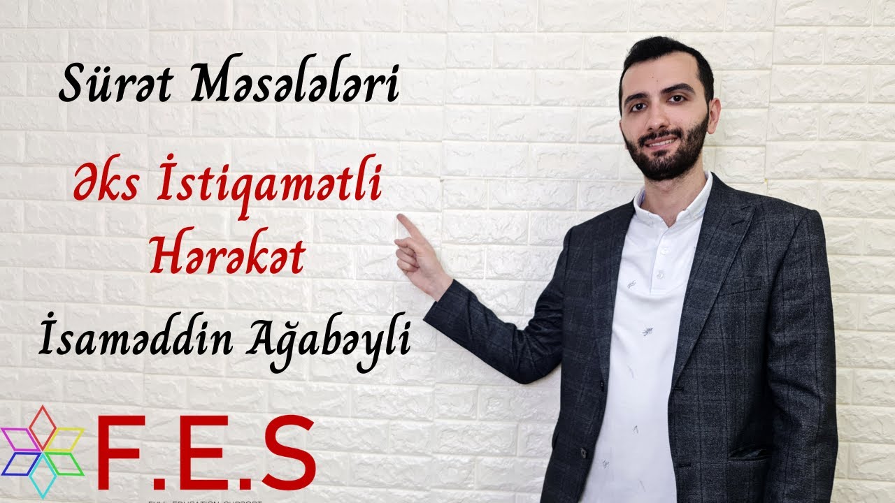 Riyaziyyat | Sürət Məsələləri | Əks İstiqamətli Hərəkət | İsaməddin Ağabəyli | FES Tədris Mərkəzi