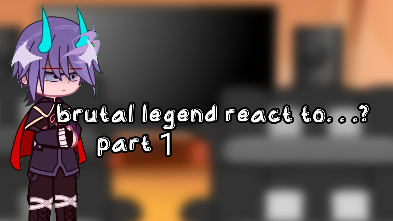 🍁.Ytmci.🥀|brutal legend react to. . .? |.[Brutal legend reaction](part 1)