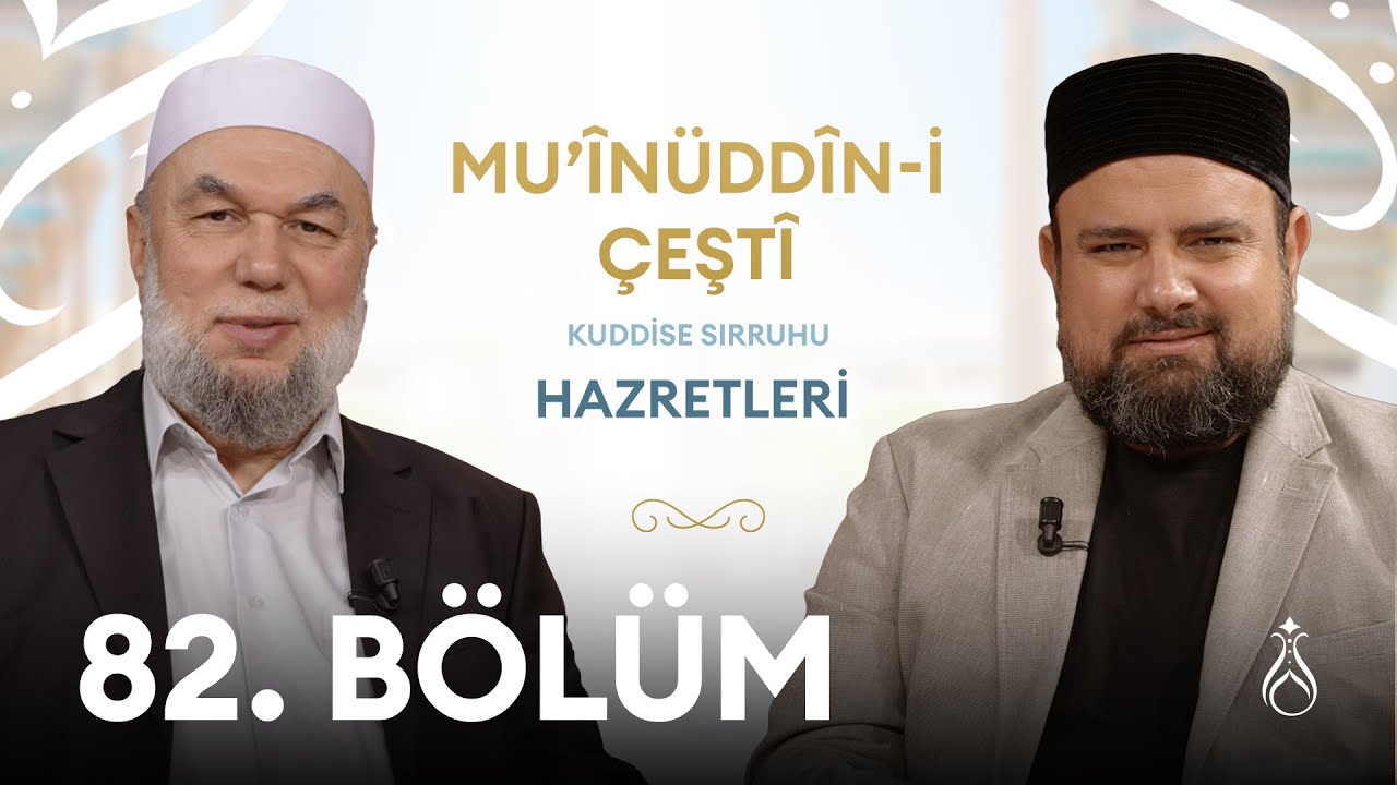 Muin&uuml;ddin-i &Ccedil;eşti Hz. (k.s) B&uuml;y&uuml;klerin İzinde | 82. B&ouml;l&uuml;m