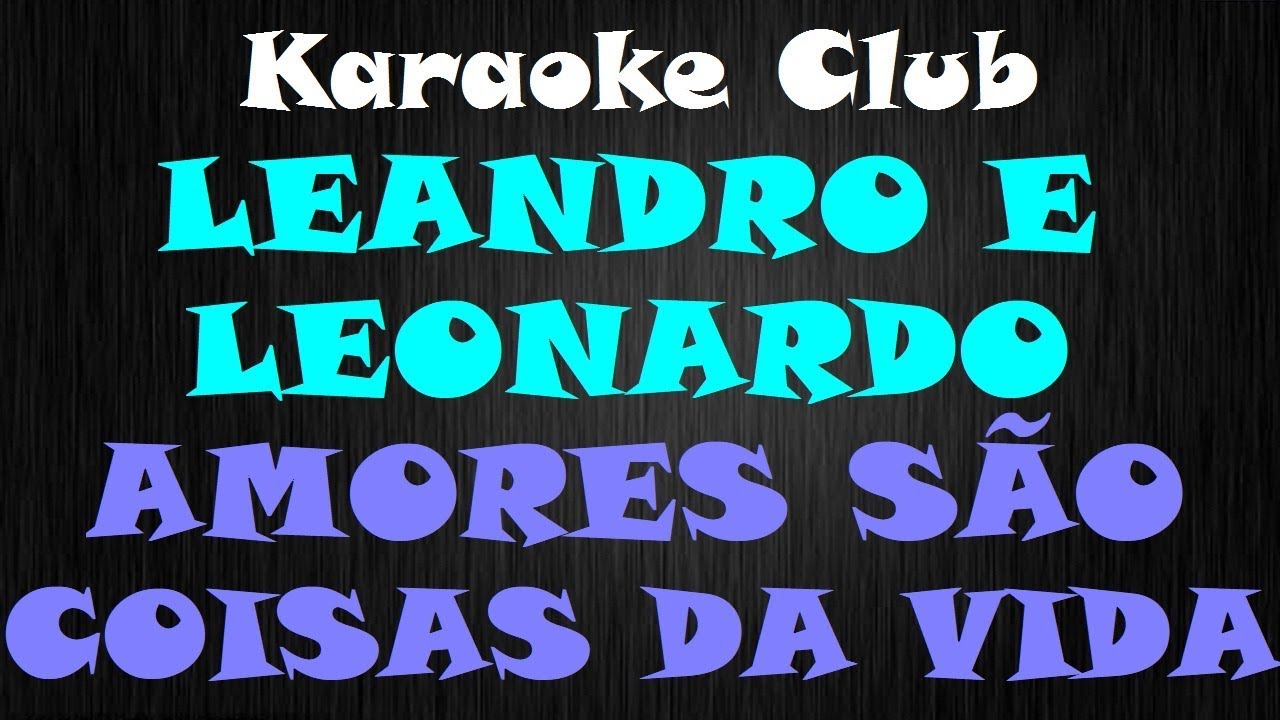 LEANDRO E LEONARDO - AMORES SÃO COISAS DA VIDA ( KARAOKE )