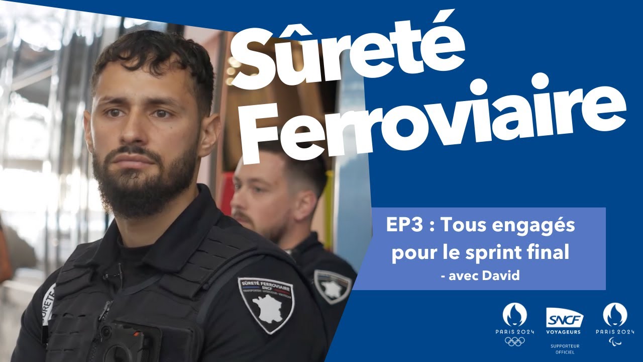 La Sûreté Ferroviaire : objectif Jeux de Paris 2024 ! Épisode 4 : Tous engagés pour le sprint final