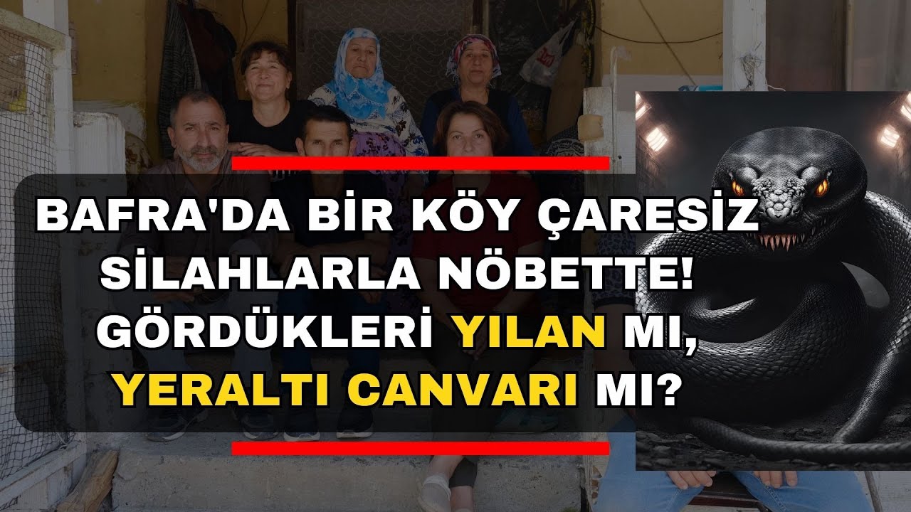 Bafra'da Bir Köy Çaresiz Silahlarla Nöbette! Gördükleri Yılan mı, Yer Altı Canvarı mı?