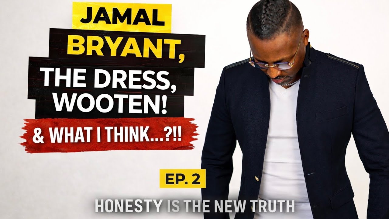 Jamal Bryant, The Dress, Wooten! What I THINK....?!!