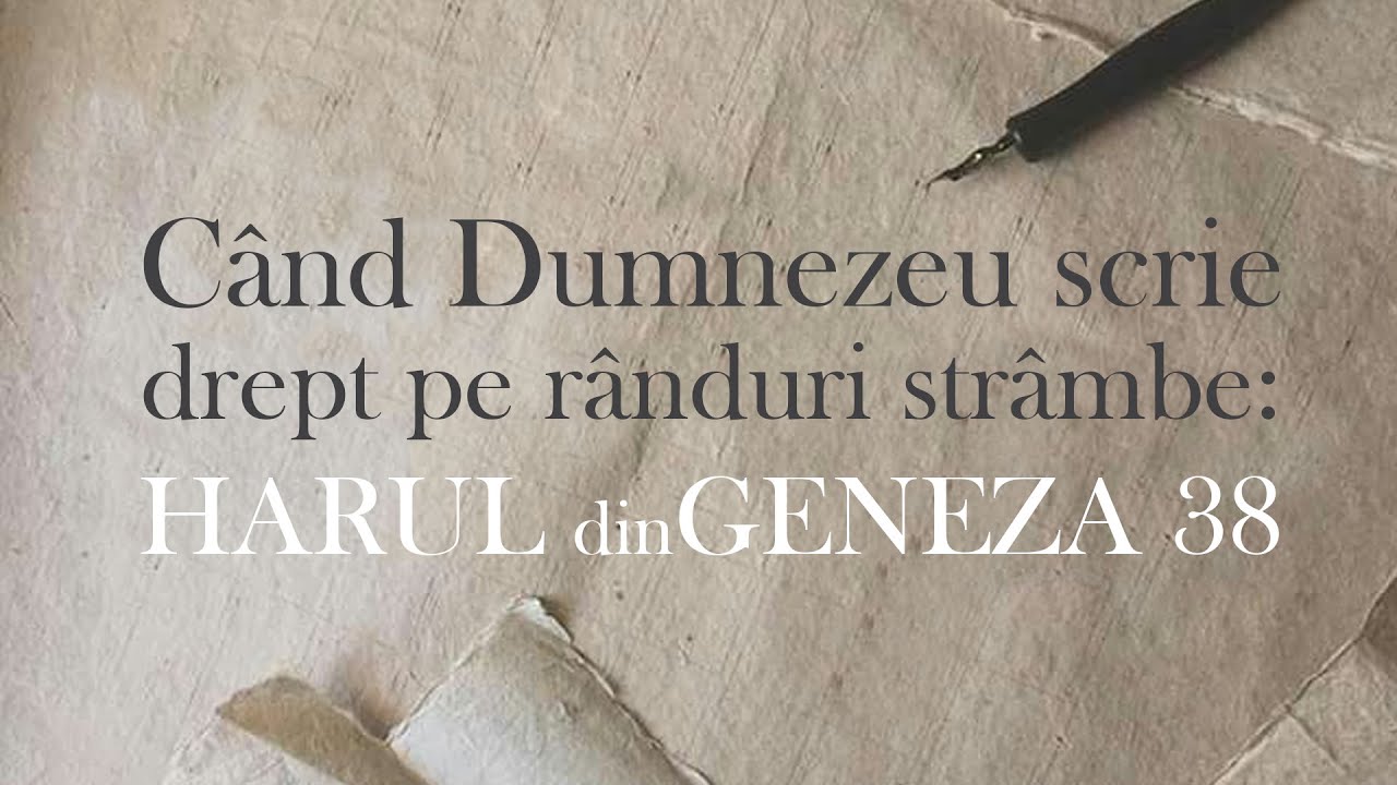 Când Dumnezeu scrie drept pe rânduri strâmbe - Harul din Geneza 38