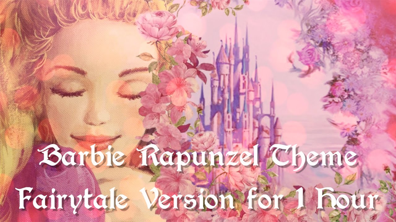 Barbie Rapunzel Theme // Fairytale Rearrangement // 1 HOUR VER.