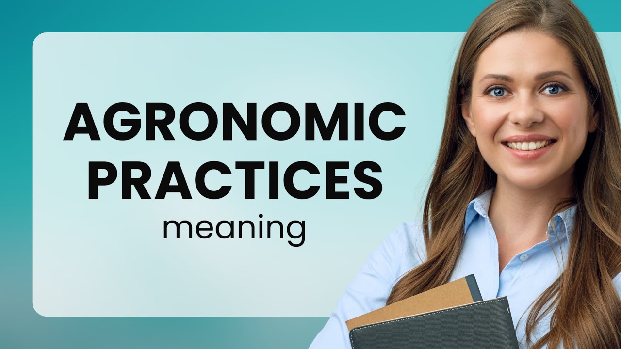 Unlocking the Secrets of Agronomic Practices