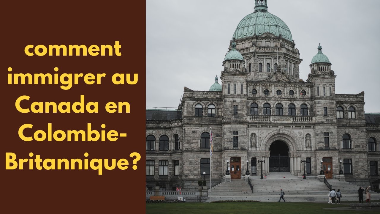 comment immigrer définitivement en Colombie-Britannique/Canada? programmes, conditions, procédures