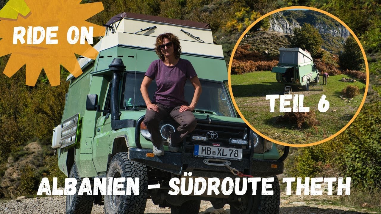 Ride On - Teil6 - Albanien - Südroute nach Theth - Shkodra - Balkan im Offroad-WoMo
