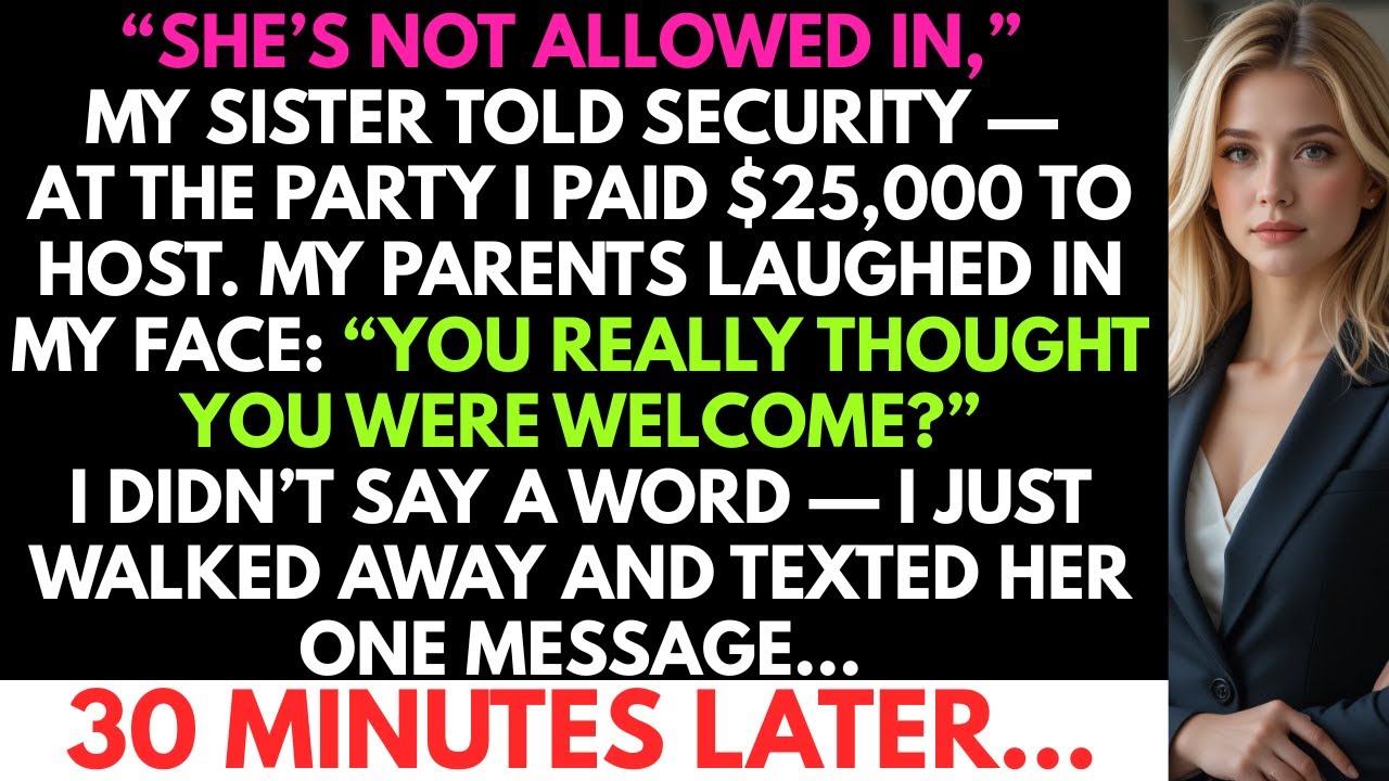 “She’s Not Allowed In,” My Sister Told Security — At The Party I Paid $25,000 To Fund. So I...