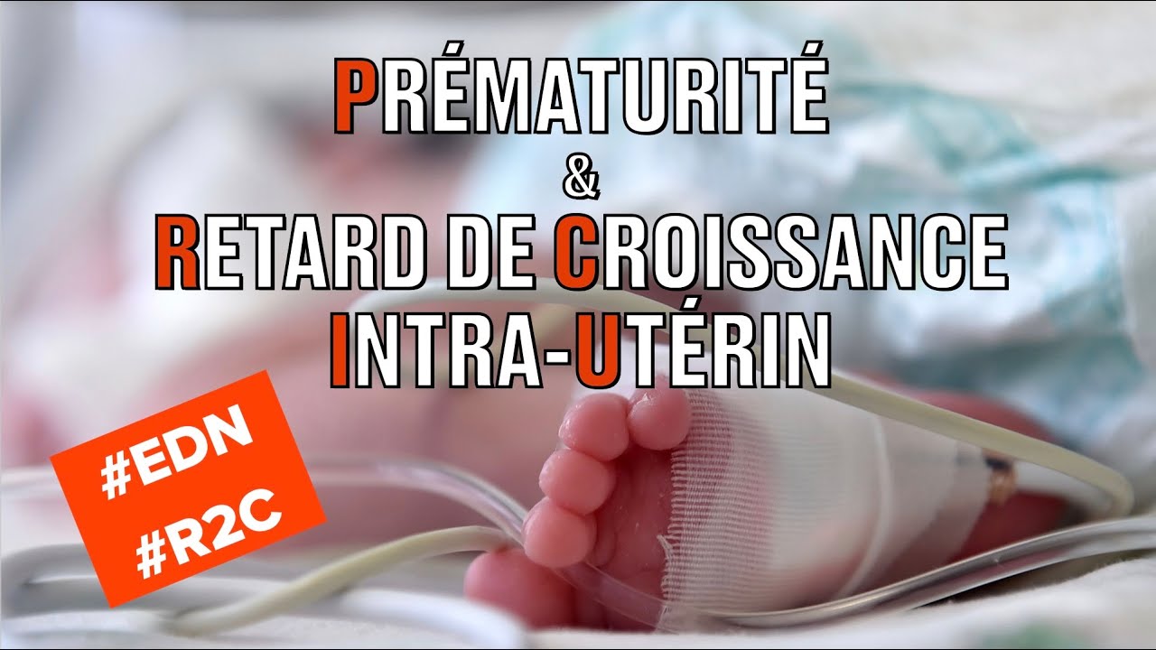 Prématurité et retard de croissance intra-utérin (RCIU) - Item 30 de l'EDN selon la R2C