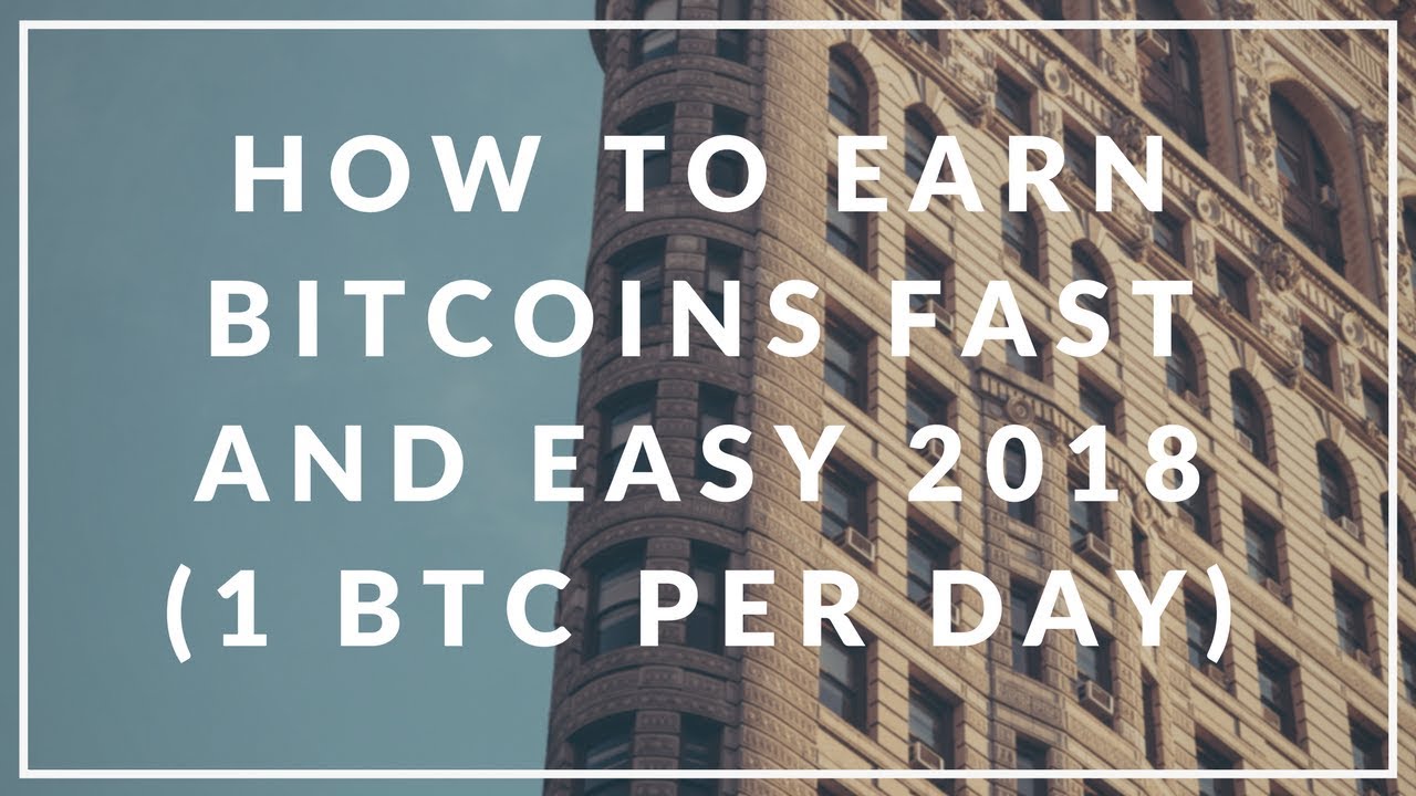 HOW TO EARN BITCOINS FAST AND EASY 2018 (1 BTC PER DAY)