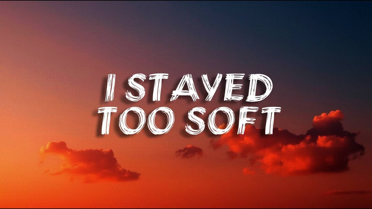 I Stayed Too Soft | Sad Love Song (Lyrics)