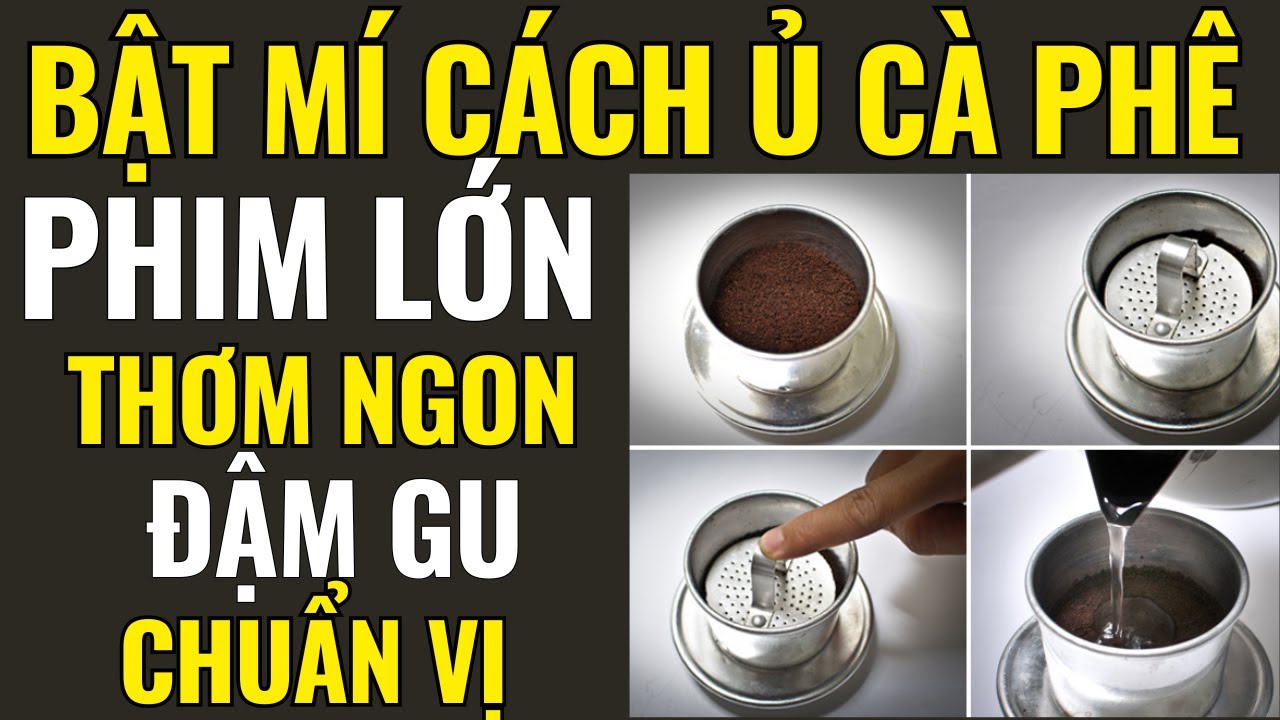 BẬT MÍ CÁCH Ủ CÀ PHÊ PHIM LỚN THƠM NGON ,ĐẬM SÁNH ĐỂ KINH DOANH | NGƯỜI MỚI NÊN XEM
