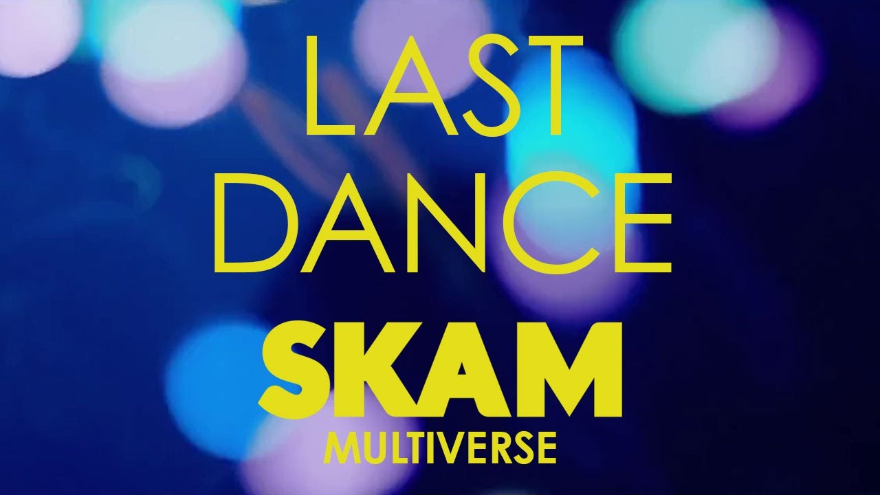 Last Dance // SKAM Multiverse