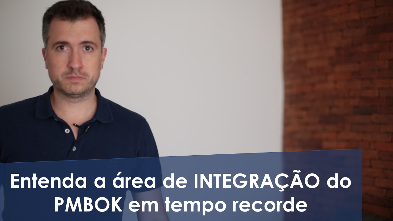 Entenda a área de INTEGRAÇÃO do PMBOK em tempo recorde