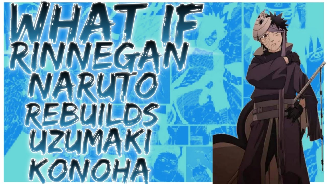 what if Rinnegan Naruto rebuilds Uzumaki konoha
