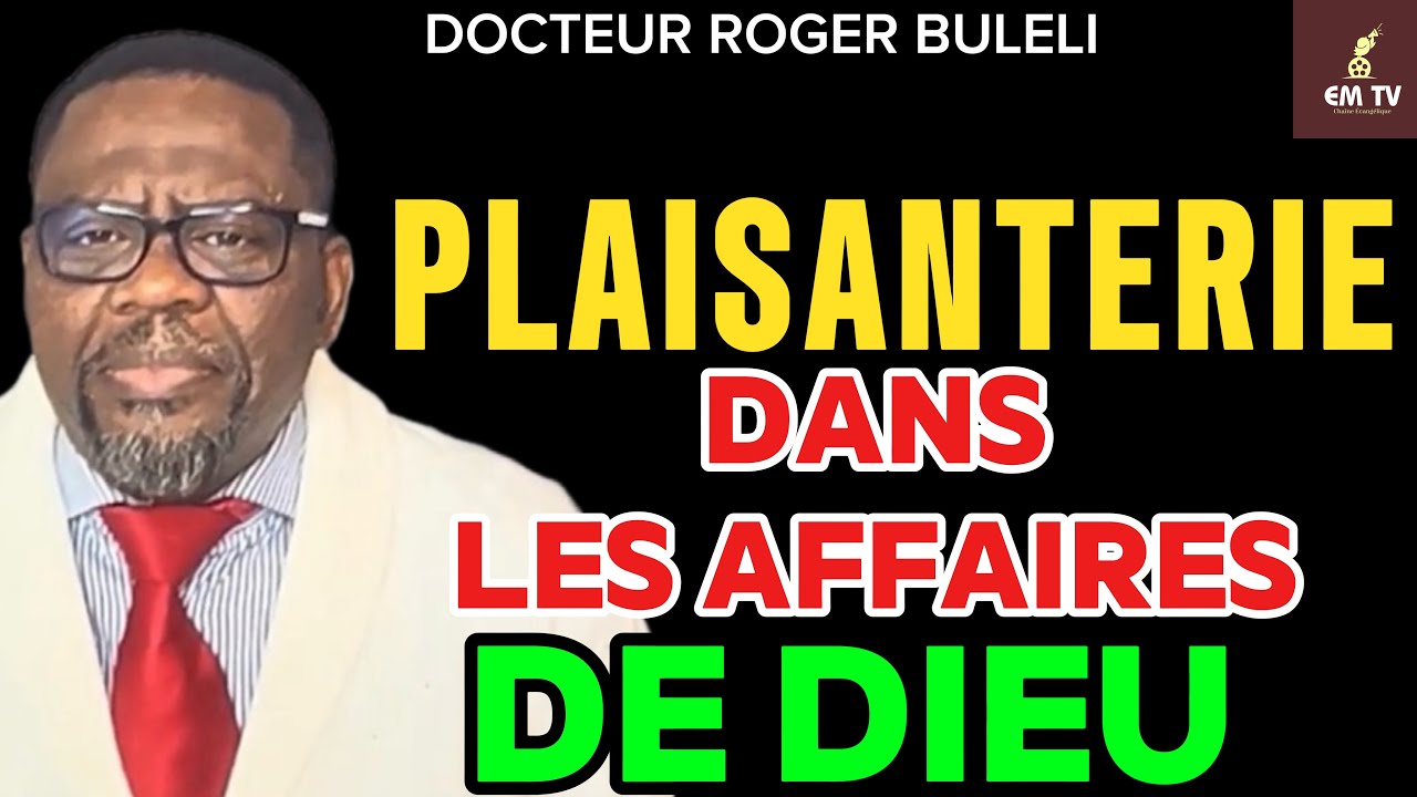 CRÉER UNE CHANSON COMIQUE POUR DIEU, EST CONTRE LA PAROLE DE DIEU  -  Docteur Roger Buleli 