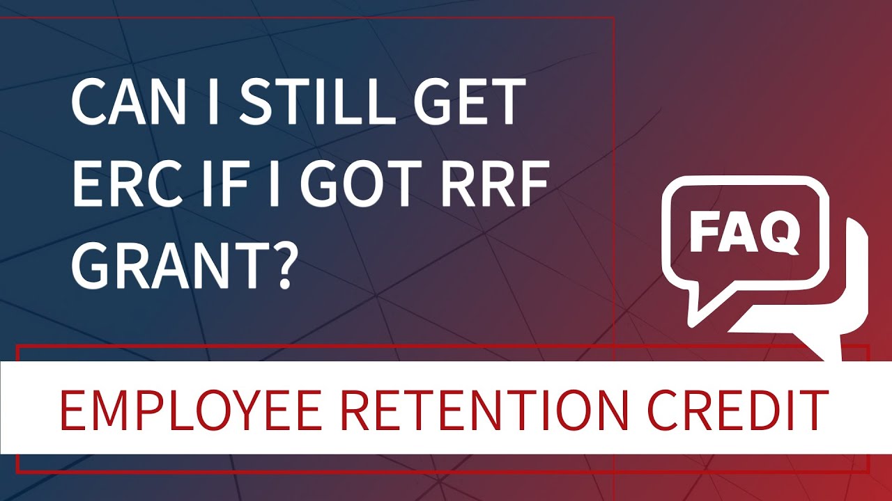 Can I Still Get ERC If I Got RRF Grant?