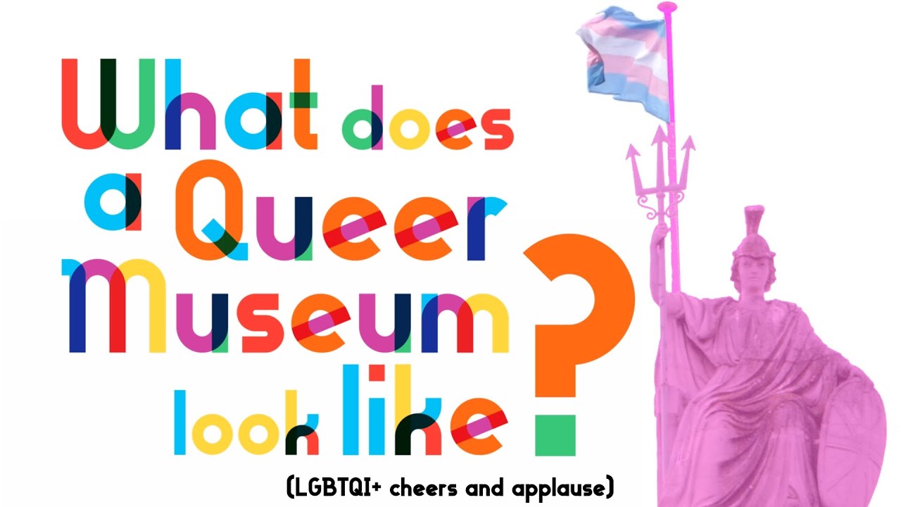 What Does a Queer Museum Look Like? PT1 highlights.