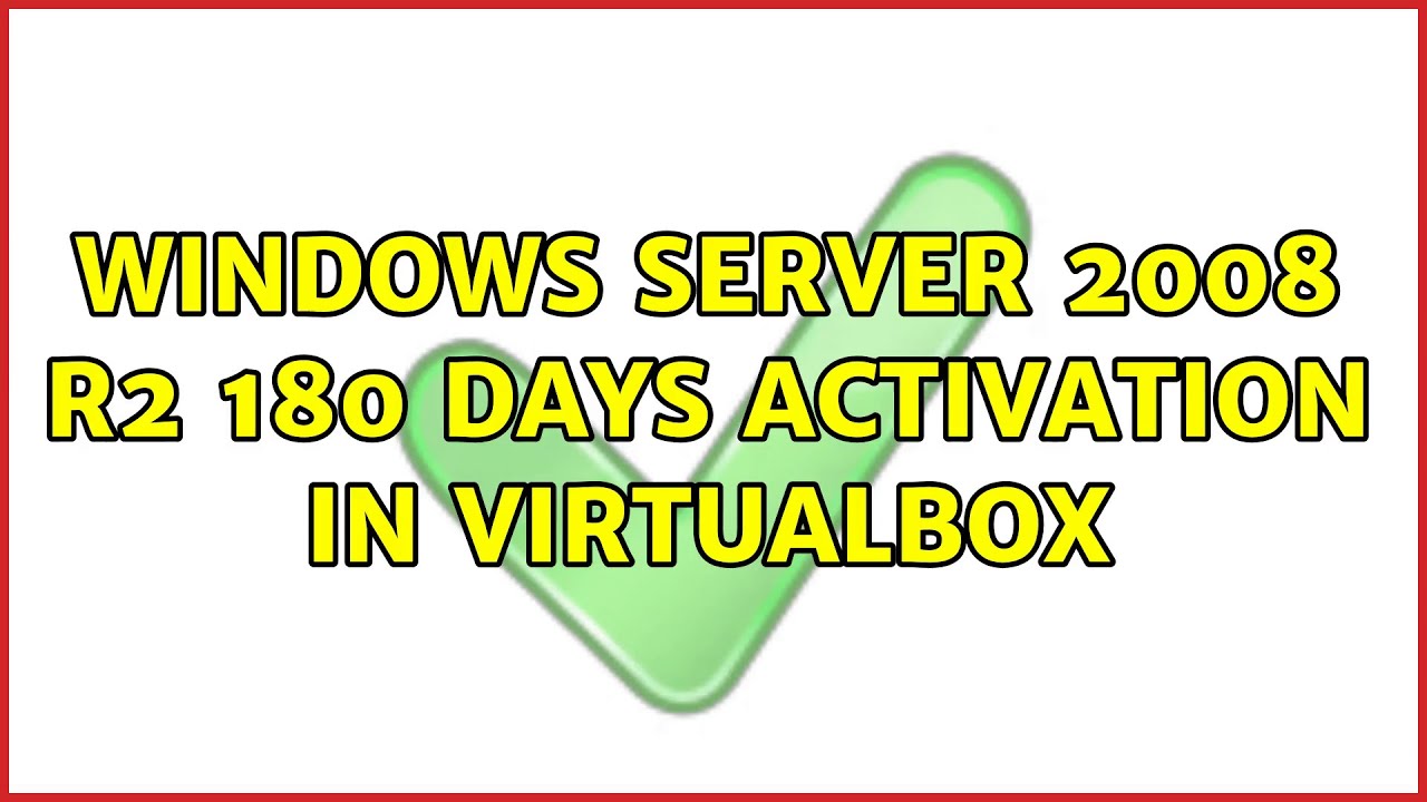 Windows server 2008 R2 180 days activation in Virtualbox