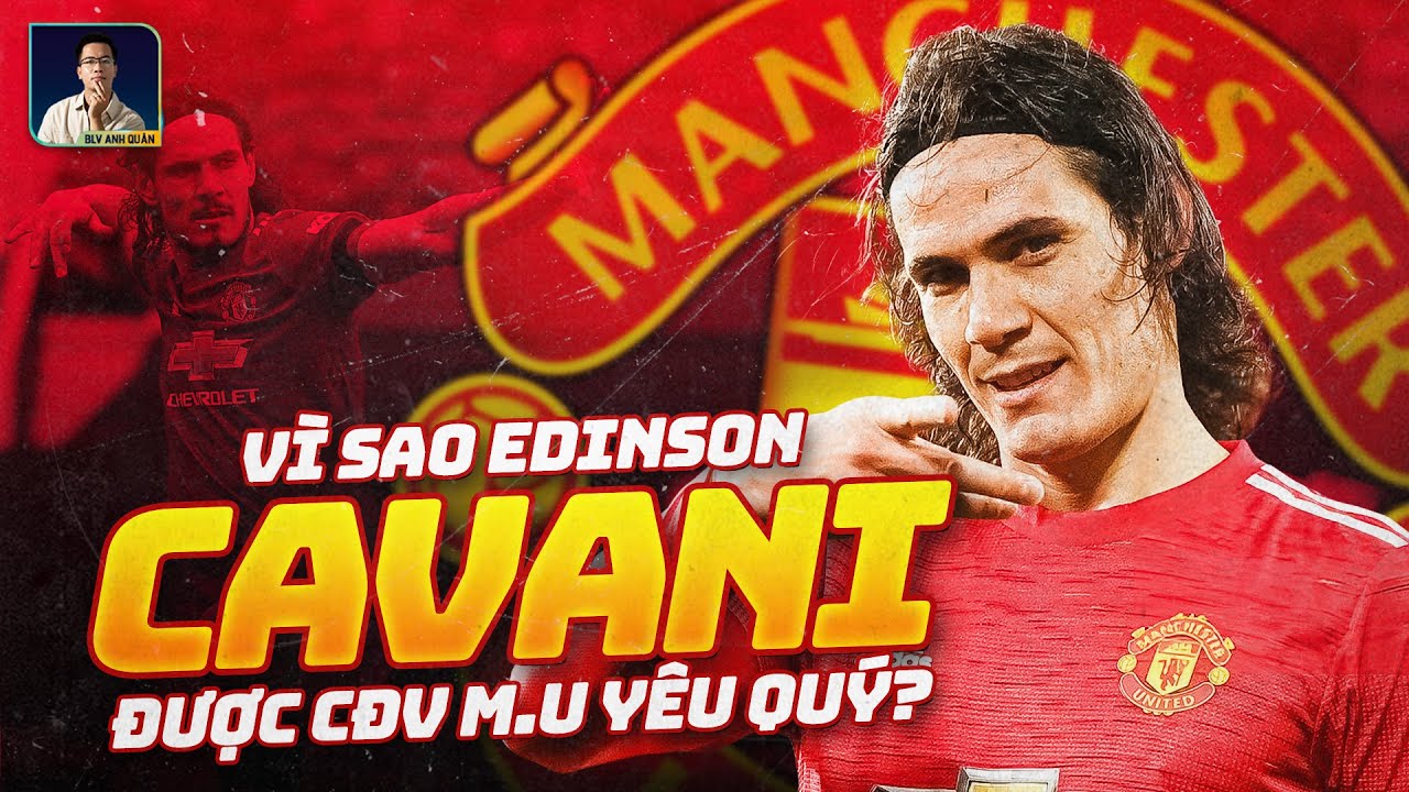 TÓM TẮT NHANH: VÌ SAO CĐV MAN UTD LUÔN YÊU QUÝ CAVANI?