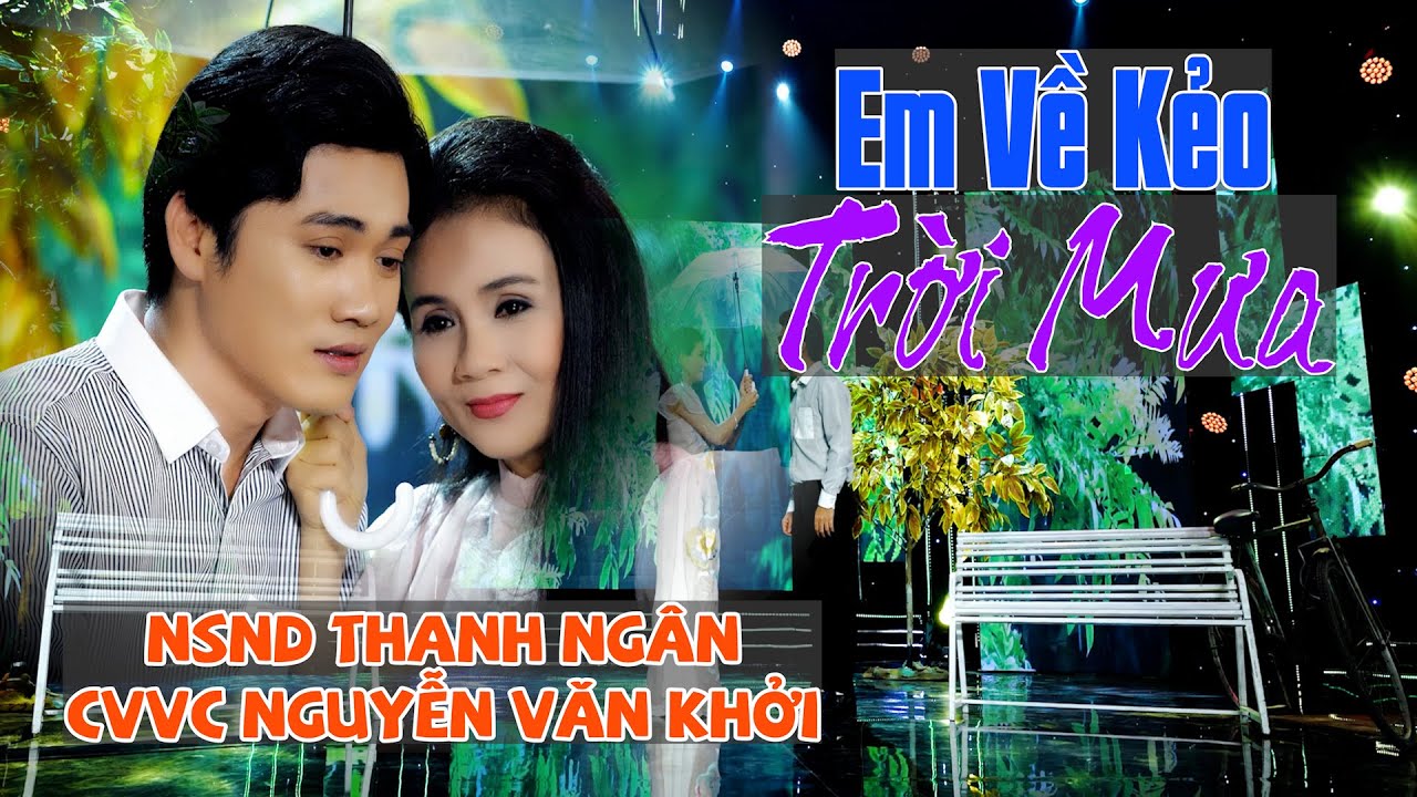EM VỀ KẺO TRỜI MƯA - Tân Cổ  Mới Nhất 2023 CVVC Nguyễn Văn Khởi - NSND Thanh Ngân LH 0387776968